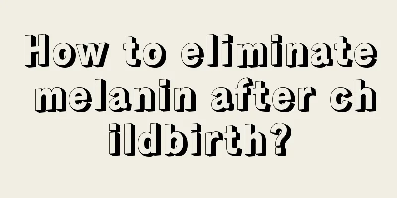 How to eliminate melanin after childbirth?