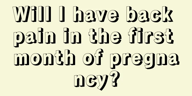 Will I have back pain in the first month of pregnancy?