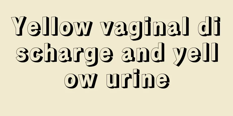 Yellow vaginal discharge and yellow urine