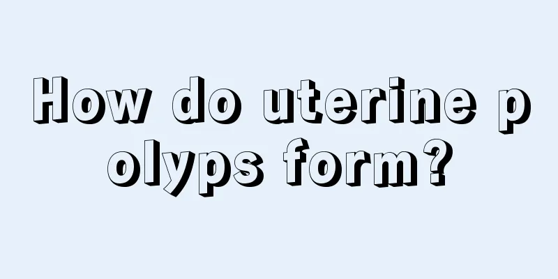 How do uterine polyps form?