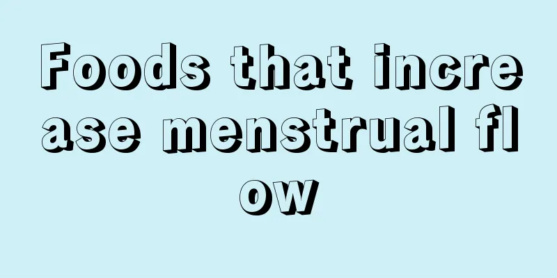 Foods that increase menstrual flow