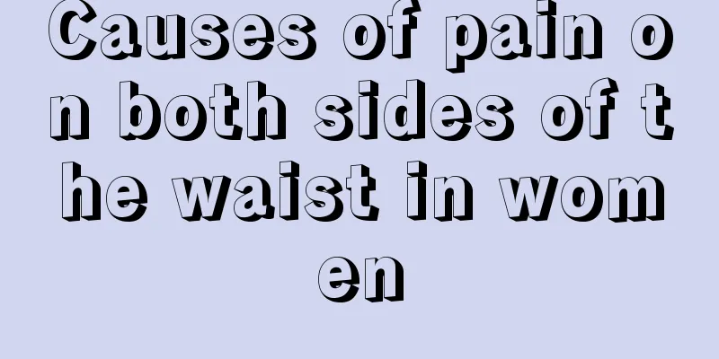 Causes of pain on both sides of the waist in women