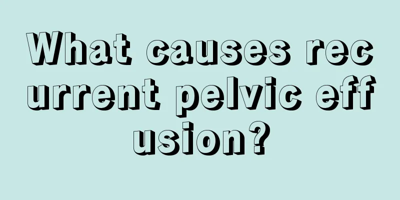 What causes recurrent pelvic effusion?