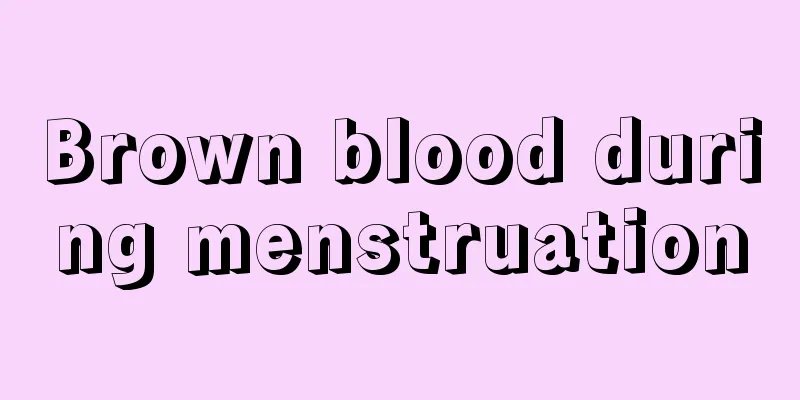 Brown blood during menstruation