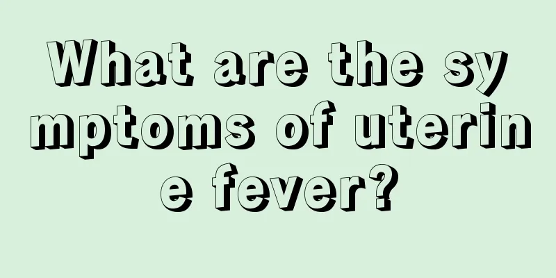 What are the symptoms of uterine fever?