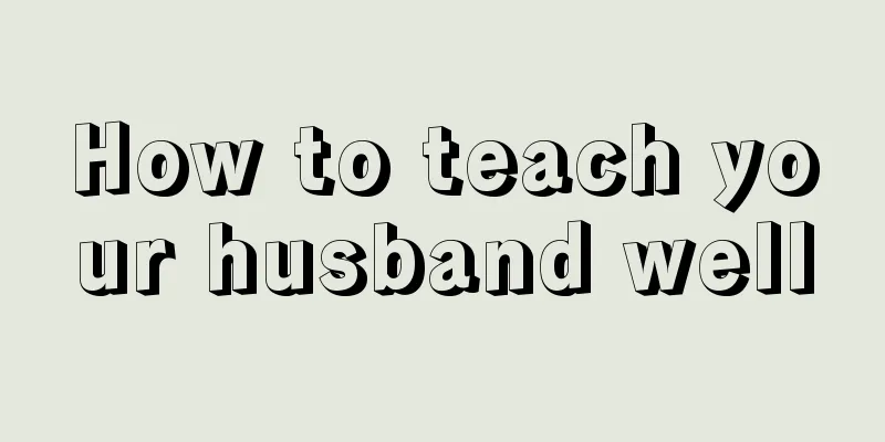 How to teach your husband well
