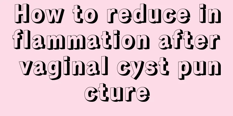 How to reduce inflammation after vaginal cyst puncture