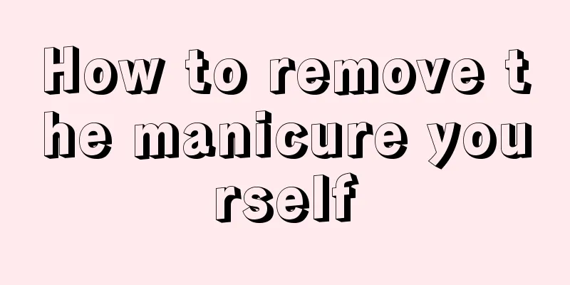 How to remove the manicure yourself