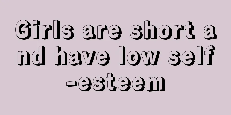 Girls are short and have low self-esteem