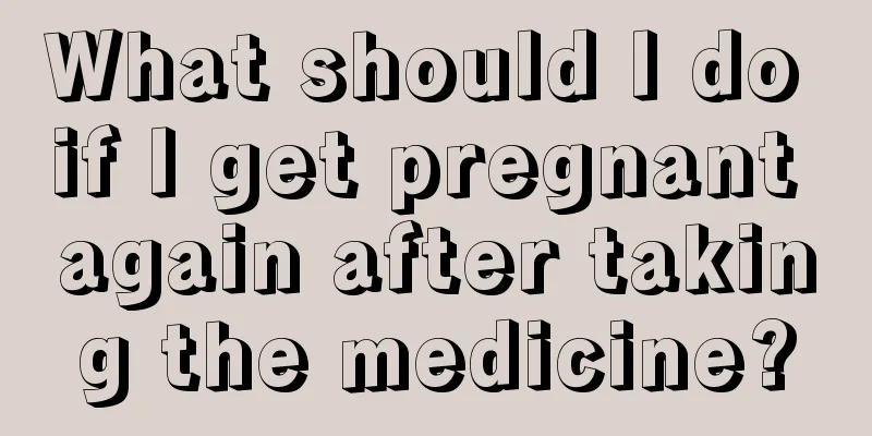 What should I do if I get pregnant again after taking the medicine?