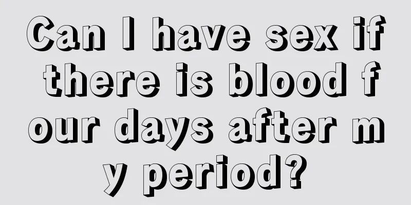 Can I have sex if there is blood four days after my period?