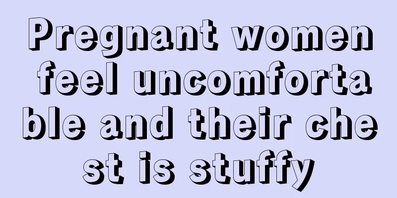 Pregnant women feel uncomfortable and their chest is stuffy