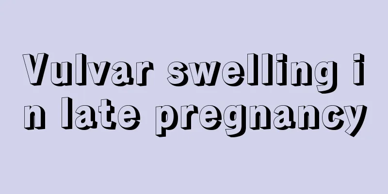 Vulvar swelling in late pregnancy