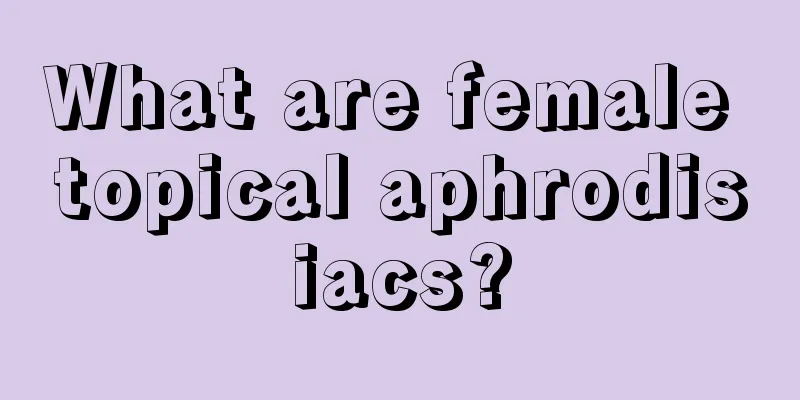 What are female topical aphrodisiacs?