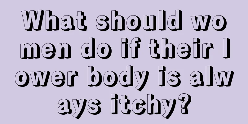 What should women do if their lower body is always itchy?