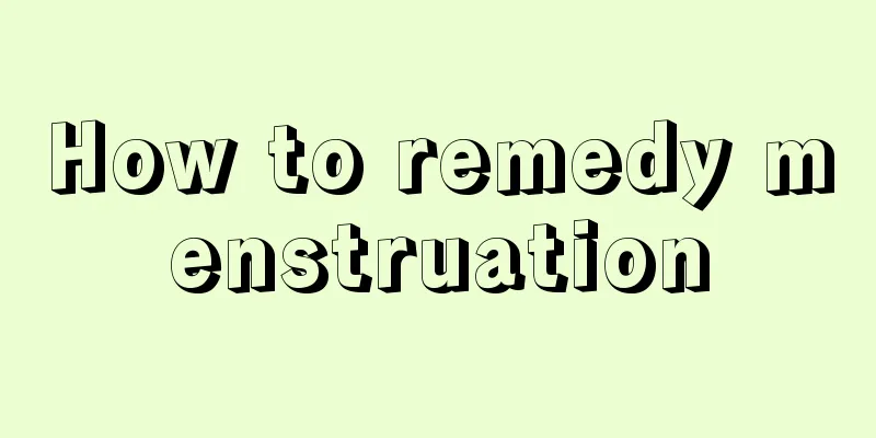 How to remedy menstruation