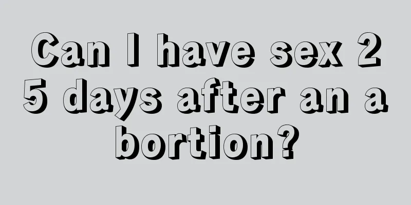 Can I have sex 25 days after an abortion?