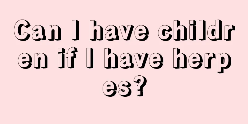 Can I have children if I have herpes?