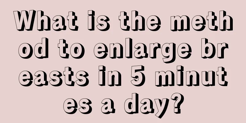 What is the method to enlarge breasts in 5 minutes a day?