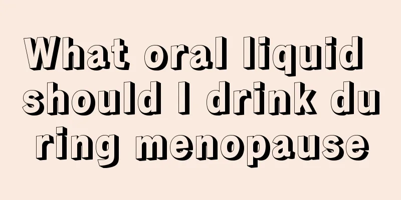 What oral liquid should I drink during menopause