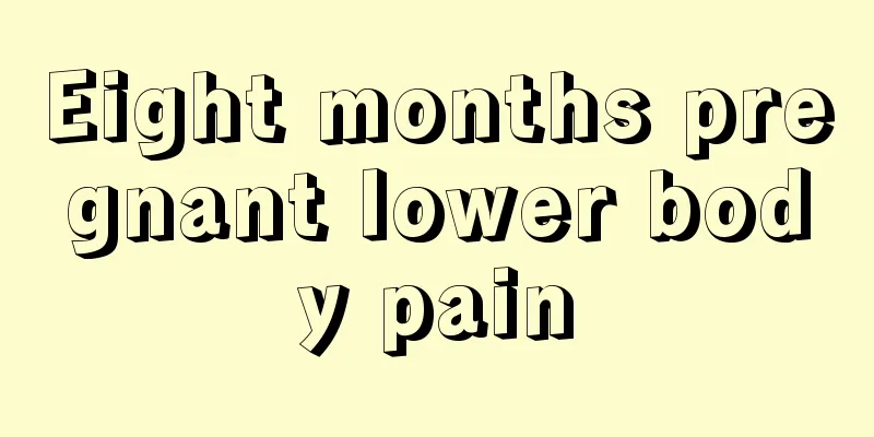 Eight months pregnant lower body pain