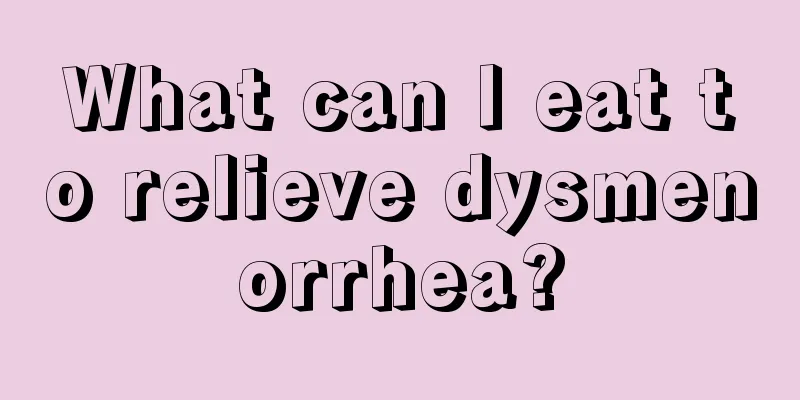 What can I eat to relieve dysmenorrhea?