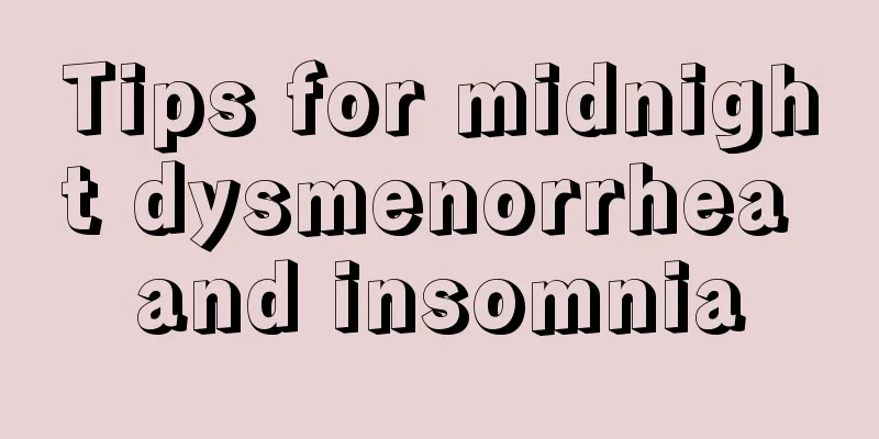 Tips for midnight dysmenorrhea and insomnia