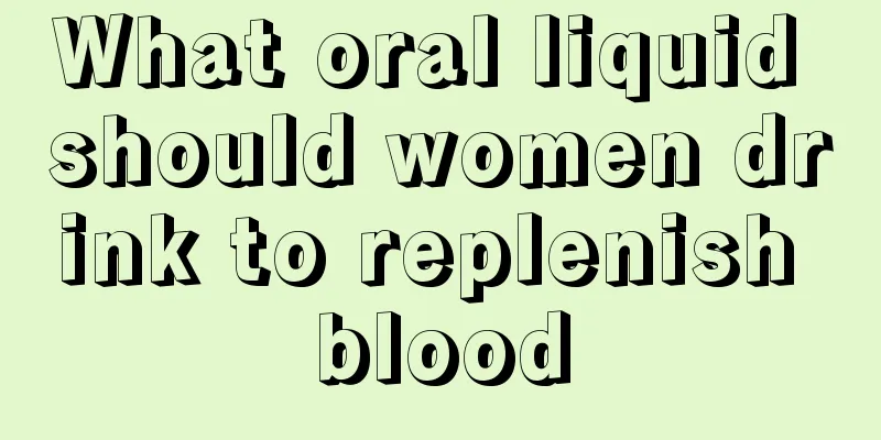 What oral liquid should women drink to replenish blood