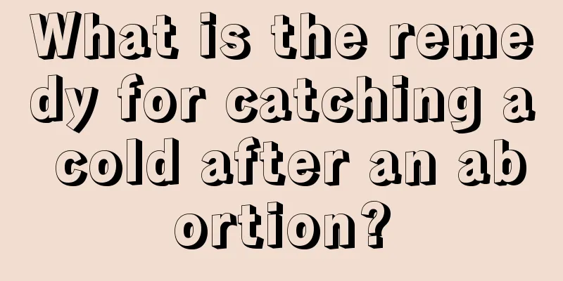 What is the remedy for catching a cold after an abortion?