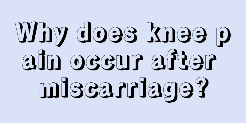 Why does knee pain occur after miscarriage?