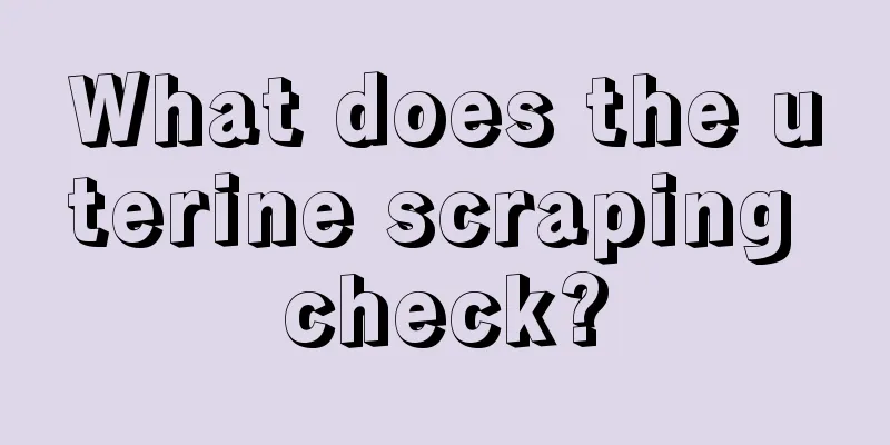 What does the uterine scraping check?