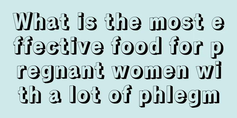 What is the most effective food for pregnant women with a lot of phlegm