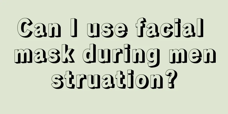 Can I use facial mask during menstruation?