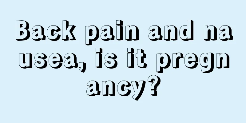 Back pain and nausea, is it pregnancy?