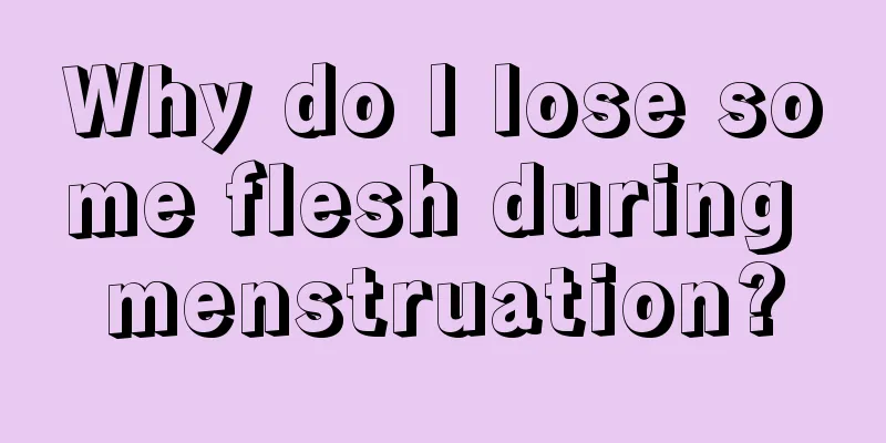 Why do I lose some flesh during menstruation?
