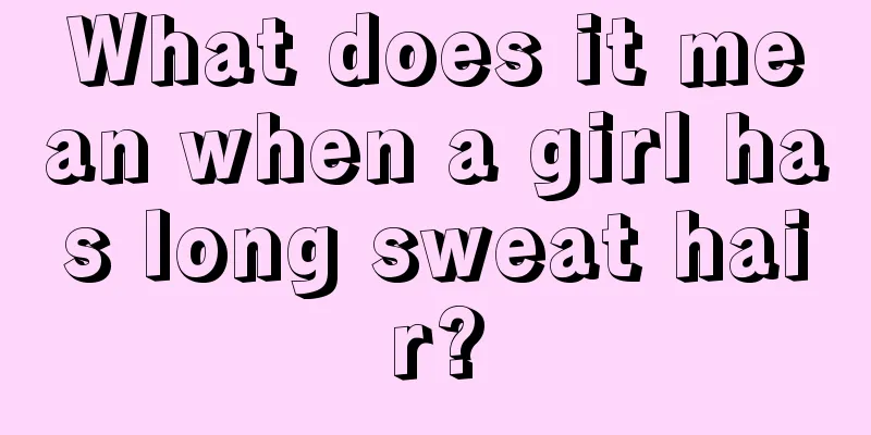What does it mean when a girl has long sweat hair?