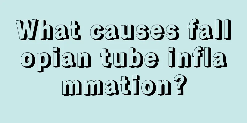What causes fallopian tube inflammation?