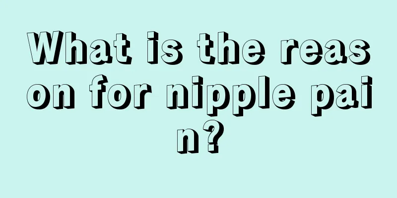 What is the reason for nipple pain?