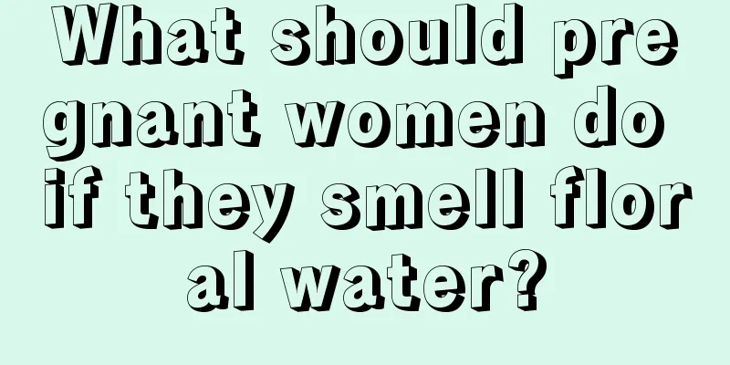 What should pregnant women do if they smell floral water?