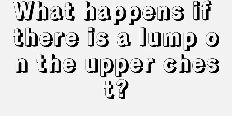What happens if there is a lump on the upper chest?