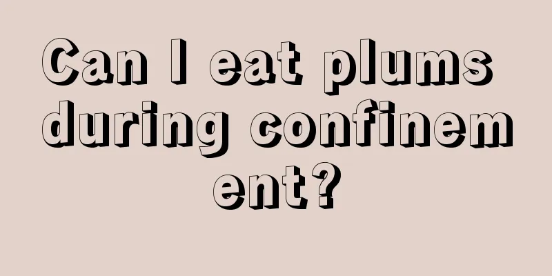 Can I eat plums during confinement?