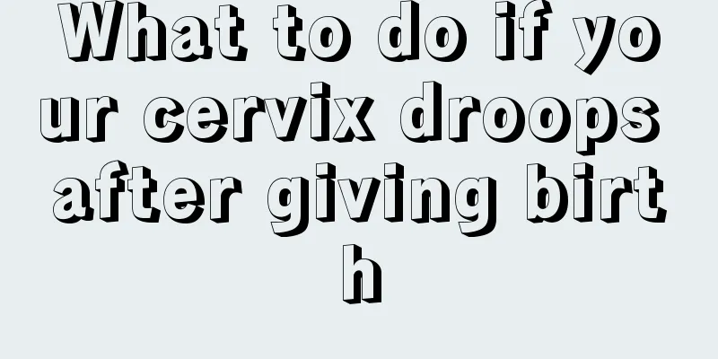 What to do if your cervix droops after giving birth