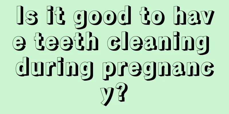 Is it good to have teeth cleaning during pregnancy?