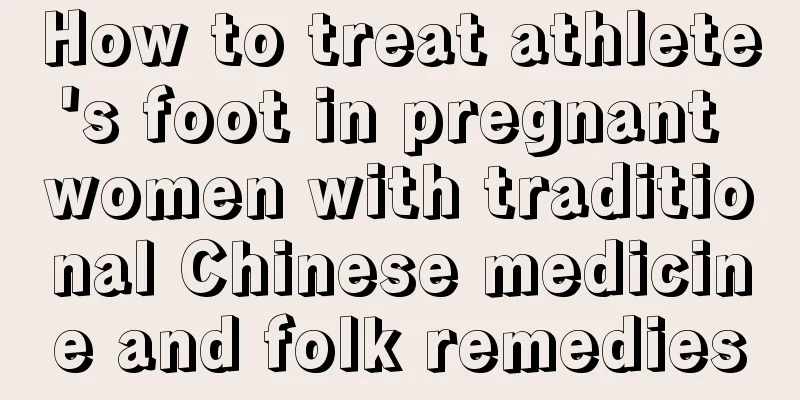 How to treat athlete's foot in pregnant women with traditional Chinese medicine and folk remedies