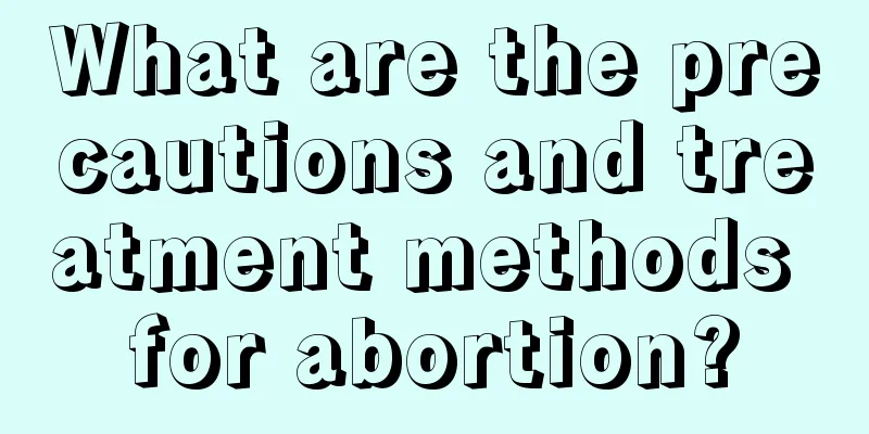 What are the precautions and treatment methods for abortion?