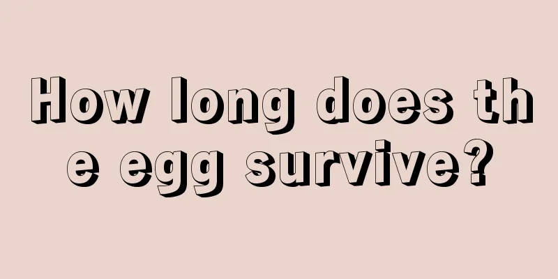How long does the egg survive?