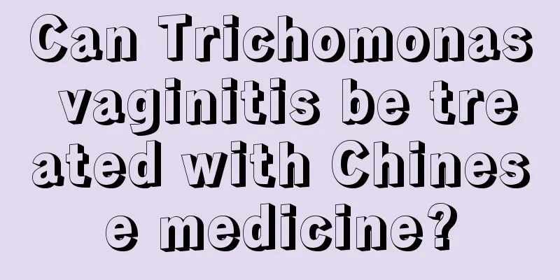 Can Trichomonas vaginitis be treated with Chinese medicine?