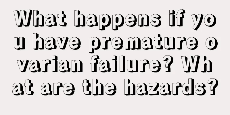 What happens if you have premature ovarian failure? What are the hazards?