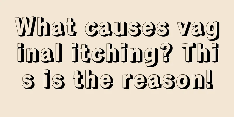 What causes vaginal itching? This is the reason!