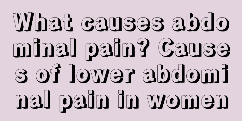 What causes abdominal pain? Causes of lower abdominal pain in women